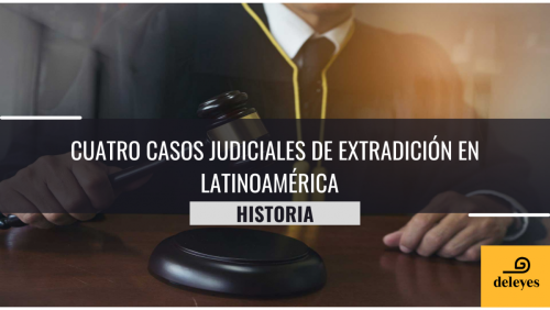 Cuatro casos judiciales de extradición en Latinoamérica. A propósito del proceso de extradición del ex presidente peruano Alejandro Toledo