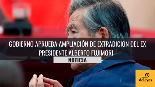 Gobierno aprueba ampliación de extradición del ex presidente Alberto Fujimori
