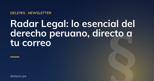 Radar Legal: lo esencial del derecho peruano, directo a tu correo