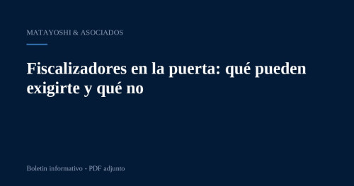 Fiscalizadores en la puerta: qué pueden exigirte y qué no