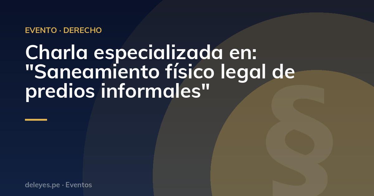Charla especializada en: "Saneamiento físico legal de predios informales"