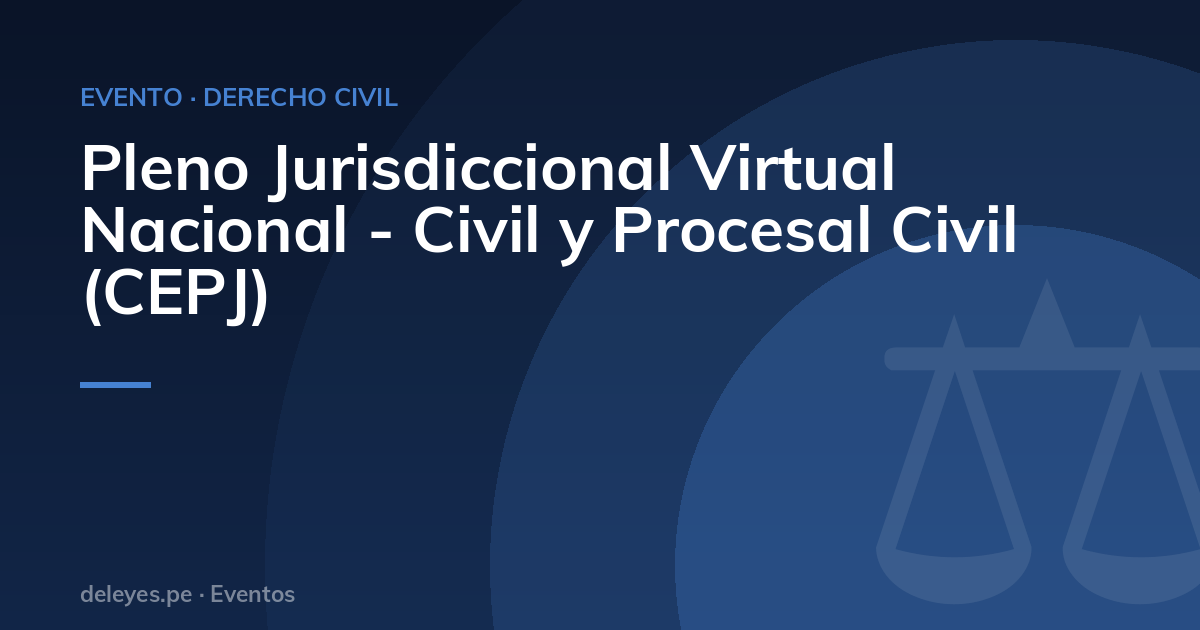Pleno Jurisdiccional Virtual Nacional - Civil y Procesal Civil (CEPJ)