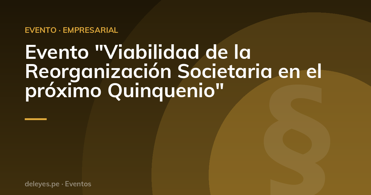 Evento "Viabilidad de la Reorganización Societaria en el próximo Quinquenio"