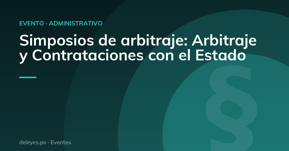 Simposios de arbitraje: Arbitraje y Contrataciones con el Estado