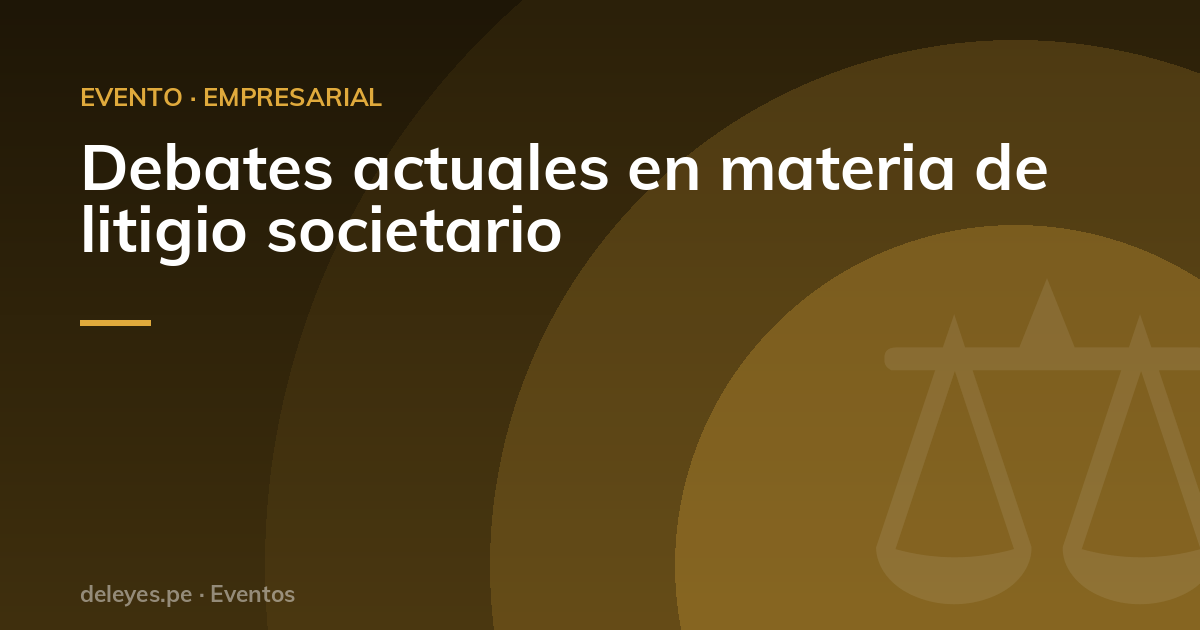 Debates actuales en materia de litigio societario